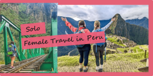 Solo Female Traveling in Peru